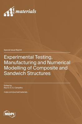 Experimental Testing, Manufacturing and Numerical Modelling of Composite and Sandwich Structures - Campilho, Raul D S G (Guest editor)