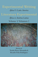 Experimental Writing: Africa Vs Latin America Literatura Experimental: ?frica vs Am?rica Latina Volume 1/ Volumen 1