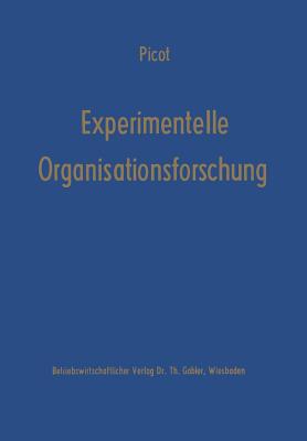 Experimentelle Organisationsforschung: Methodische Und Wissenschaftstheoretische Grundlagen - Picot, Arnold