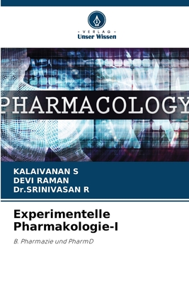 Experimentelle Pharmakologie-I - S, Kalaivanan, and Raman, Devi, and R, Dr Srinivasan