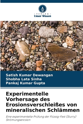 Experimentelle Vorhersage des Erosionsverschlei?es von mineralischen Schl?mmen - Dewangan, Satish Kumar, and Sinha, Shobha Lata, and Gupta, Pankaj Kumar