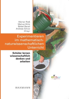 Experimentieren im mathematisch-naturwissenschaftlichen Unterricht: Sch?ler lernen wissenschaftlich denken und arbeiten - Rie?, Werner (Editor), and Wirtz, Markus A (Editor), and Barzel, B?rbel (Editor)