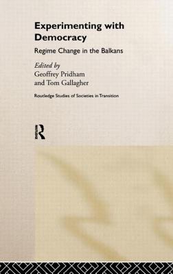 Experimenting With Democracy: Regime Change in the Balkans - Gallagher, Tom (Editor), and Pridham, Geoffrey (Editor)