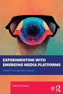 Experimenting with Emerging Media Platforms: Field Testing the Future