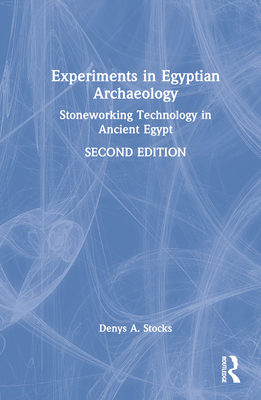 Experiments in Egyptian Archaeology: Stoneworking Technology in Ancient Egypt - Stocks, Denys A