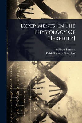 Experiments [in The Physiology Of Heredity] - Bateson, William, and Edith Rebecca Saunders (Creator)