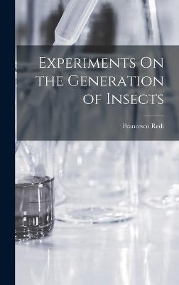 Experiments On the Generation of Insects - Redi, Francesco