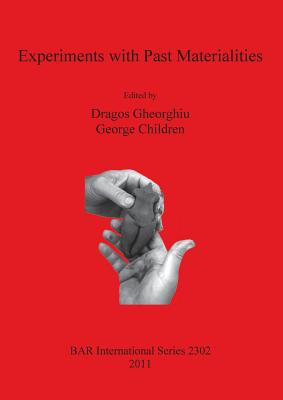 Experiments with Past Materialities - Children, George (Editor), and Gheorghiu, Dragos (Editor)