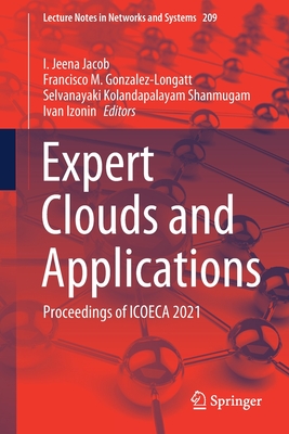 Expert Clouds and Applications: Proceedings of Icoeca 2021 - Jeena Jacob, I (Editor), and Gonzalez-Longatt, Francisco M (Editor), and Kolandapalayam Shanmugam, Selvanayaki (Editor)