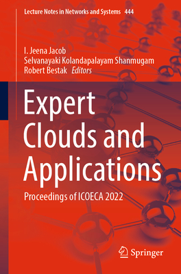 Expert Clouds and Applications: Proceedings of ICOECA 2022 - Jacob, I. Jeena (Editor), and Kolandapalayam Shanmugam, Selvanayaki (Editor), and Bestak, Robert (Editor)