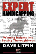 Expert Handicapping: Winning Insights Into Betting Thoroughbreds - Litfin, Dave