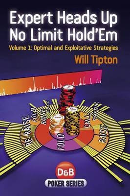 Expert Heads Up No Limit Hold'em: Optimal and Exploitative Strategies - Tipton, Will