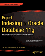 Expert Indexing in Oracle Database 11g: Maximum Performance for Your Database