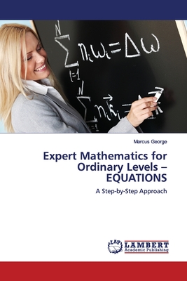 Expert Mathematics for Ordinary Levels - EQUATIONS - George, Marcus