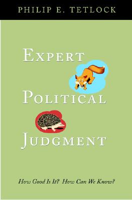Expert Political Judgment: How Good Is It? How Can We Know? - Tetlock, Philip E
