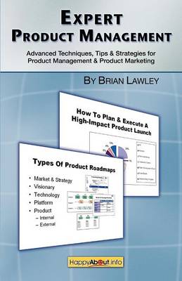 Expert Product Management: Advanced Techniques, Tips and Strategies for Product Management & Product Marketing - Lawley, Brian