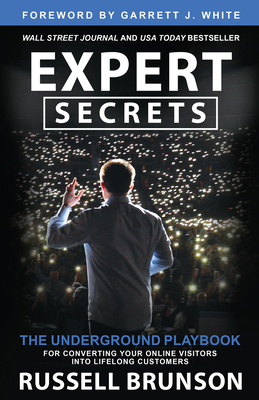 Expert Secrets: The Underground Playbook for Converting Your Online Visitors Into Lifelong Custo Mers - Brunson, Russell