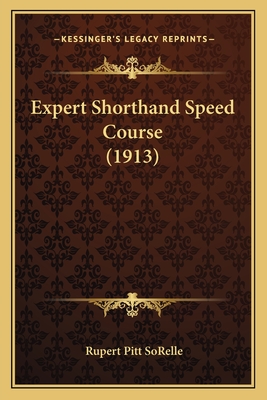 Expert Shorthand Speed Course (1913) - Sorelle, Rupert Pitt