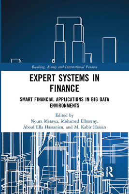 Expert Systems in Finance: Smart Financial Applications in Big Data Environments - Metawa, Noura (Editor), and Elhoseny, Mohamed (Editor), and Hassanien, Aboul Ella (Editor)