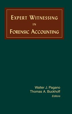 Expert Witnessing in Forensic Accounting - Pagano, Walter J, and Buckhoff, Thomas A (Editor)