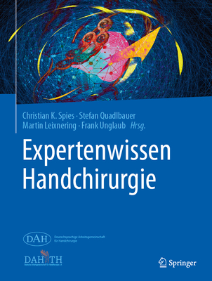 Expertenwissen Handchirurgie - Spies, Christian K (Editor), and Quadlbauer, Stefan (Editor), and Leixnering, Martin (Editor)