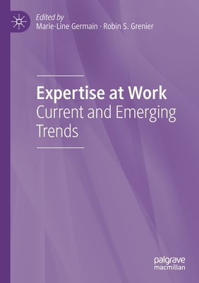 Expertise at Work: Current and Emerging Trends - Germain, Marie-Line (Editor), and Grenier, Robin S. (Editor)