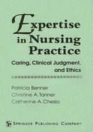 Expertise in Nursing Practice: Caring, Clinical Judgement and Ethics