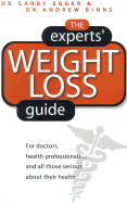 Experts' Weight Loss Guide: For Doctors, Health Professionals...and All Those Serious about Their Health - Egger, Garry, M.P.H., PH.D., and Binns, Andrew, and Rossner, Stephan (Foreword by)