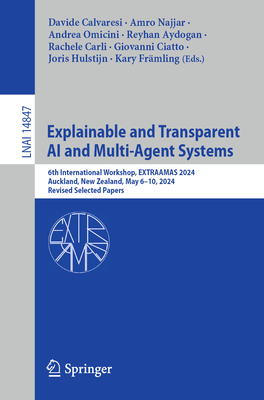 Explainable and Transparent AI and Multi-Agent Systems: 6th International Workshop, Extraamas 2024, Auckland, New Zealand, May 6-10, 2024, Revised Selected Papers - Calvaresi, Davide (Editor), and Najjar, Amro (Editor), and Omicini, Andrea (Editor)