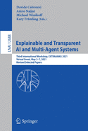 Explainable and Transparent AI and Multi-Agent Systems: Third International Workshop, Extraamas 2021, Virtual Event, May 3-7, 2021, Revised Selected Papers