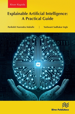 Explainable Artificial Intelligence: A Practical Guide - Mahalle, Parikshit Narendra, and Ingle, Yashwant Sudhakar