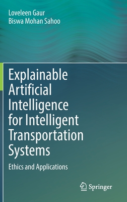 Explainable Artificial Intelligence for Intelligent Transportation Systems: Ethics and Applications - Gaur, Loveleen, and Sahoo, Biswa Mohan