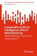 Explainable Artificial Intelligence (XAI) in Manufacturing: Methodology, Tools, and Applications