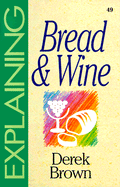 Explaining Bread and Wine - Brown, Derek