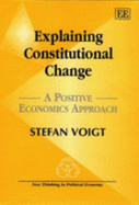 Explaining Constitutional Change: A Positive Economics Approach - Voigt, Stefan