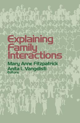 Explaining Family Interactions - Fitzpatrick, Mary Anne (Editor), and Vangelisti, Anita L (Editor)