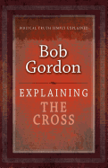 Explaining the Cross - Gordon, Bob