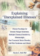 Explaining Unexplained Illnesses: Disease Paradigm for Chronic Fatigue Syndrome, Multiple Chemical Sensitivity, Fibromyalgia, Post-Traumatic Stress Disorder, Gulf War Syndrome and Others