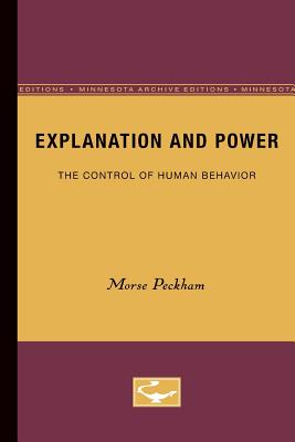 Explanation and Power: The Control of Human Behavior - Peckham, Morse