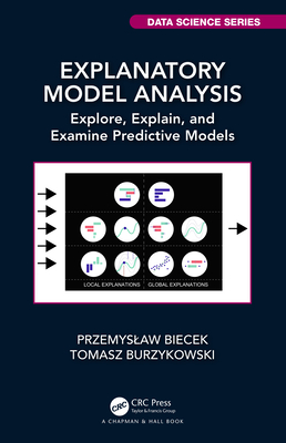 Explanatory Model Analysis: Explore, Explain, and Examine Predictive Models - Biecek, Przemyslaw, and Burzykowski, Tomasz