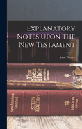 Explanatory Notes Upon the New Testament