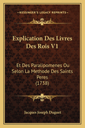 Explication Des Livres Des Rois V1: Et Des Paralipomenes Ou Selon La Methode Des Saints Peres (1738)