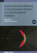 Explicit Symmetry Breaking in Electrodynamic Systems and Electromagnetic Radiation (Second Edition)