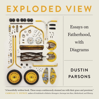 Exploded View: Essays on Fatherhood, with Diagrams - Parsons, Dustin