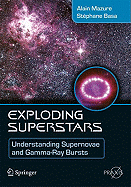 Exploding Superstars: Understanding Supernovae and Gamma-Ray Bursts