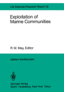 Exploitation of Marine Communities: Report of the Dahlem Workshop on Exploitation of Marine Communities Berlin 1984, April 1-6