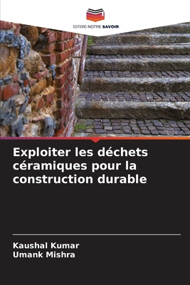 Exploiter les dchets cramiques pour la construction durable - Kumar, Kaushal, and Mishra, Umank