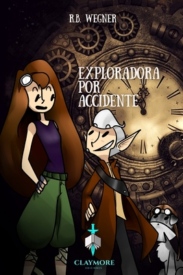 Exploradora por accidente - Wegner, Amanda (Illustrator), and Castro, Sof?a (Editor), and Wegner, R B