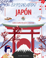 Explorando Japn - Libro cultural para colorear - Diseos creativos clsicos y contemporneos de smbolos japoneses: El Japn antiguo y el moderno se mezclan en un increble libro para colorear