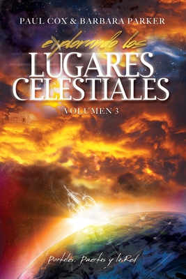 Explorando los Lugares Celestiales - Volumen 3: Portales, Puertas y la Red - Parker, Barbara, and Cox, Paul